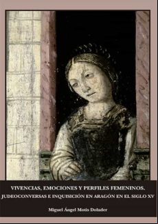 Vivencias Emociones Y Perfiles Femeninos. Judeoconversas E Inquisición