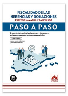 FISCALIDAD DE LAS HERENCIAS Y DONACIONES. EXEPTO NAVARRA Y PAÍS VASCO. PASO A PASO.TRATAMIENTO FISCAL DE LAS HERENCIAS Y CONACIONES EN LAS COMUNIDADES AUTONOMAS ESPAÑOLAS.