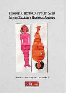 FILOSOFIA, HISTORIA Y POLITICA EN AGNES HELLER Y HANNAH ARENDT