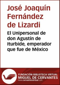 El Unipersonal De Don Agustín De Iturbide Emperador Que Fue De México