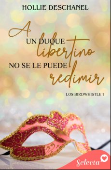 A Un Duque Libertino No Se Le Puede Redimir (los Birdwhistle 1) (ebook