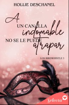 A Un Canalla Indomable No Se Le Puede Atrapar (los Birdwhistle 3) (ebo