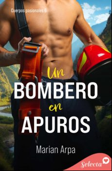 Un Bombero En Apuros (cuerpos Pasionales 6) (ebook)
