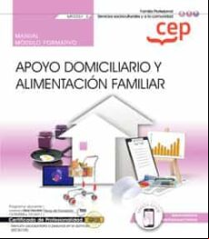 (MF0251_2) MANUAL APOYO DOMICILIARIO Y ALIMENTACIÓN FAMILIAR. CERTIFICADOS DE PROFESIONALIDAD. ATENCIÓN SOCIOSANITARIA A PERSONAS EN EL DOMICILIO (SSCS0108)