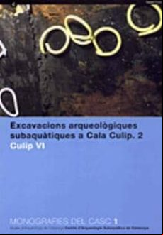 EXCAVACIONS ARQUEOLOGIQUES SUBAQUATIQUES A CALA CULIP (2). CULIP VI (edición en catalán)