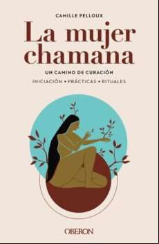 LA MUJER CHAMANA. UN CAMINO DE SANACIÓN EBOOK