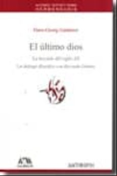 El Ultimo Dios: La Leccion Del Siglo Xx. Un Dialogo Filosofico Co N Ri