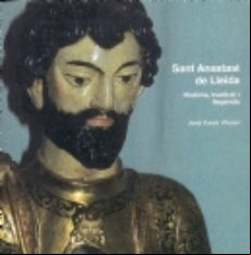SANT ANASTASI DE LLEIDA. HISTORIA, TRADICIO I LLEGENDA (edición en catalán)