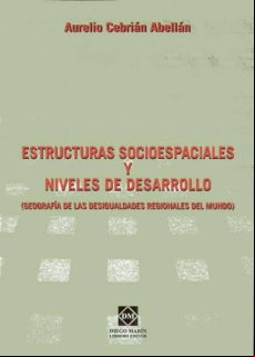 ESTRUCTURAS SOCIOESPACIALES Y NIVELES DE DESARROLLO (GEOGRAFIA DE LAS DESIGUALDADES REGIONALES DEL MUNDO)