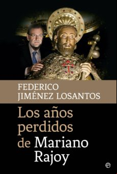 Los Años Perdidos De Mariano Rajoy (ebook)