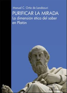 Purificar La Mirada. La Dimensión Ética Del Saber En Platón (ebook)