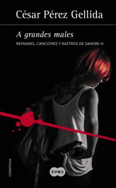 A Grandes Males (refranes Canciones Y Rastros De Sangre 3) (ebook)