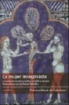 LA MUJER IMAGINADA: LA CONSTRUCCION CULTURAL DEL CUERPO FEMENINO EN LA EDAD MEDIA