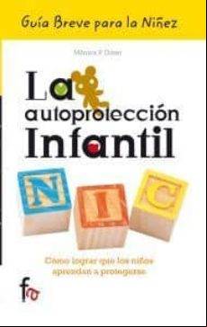 La Autoproteccion Infantil: Como Lograr Que Los Niños Aprendan A Prote