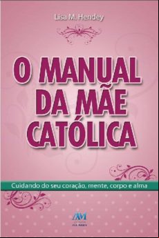 O Manual Da Mãe Católica (ebook)