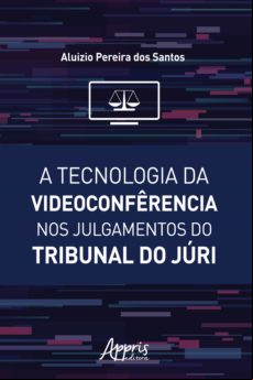 A Tecnologia Da Videoconfêrencia Nos Julgamentos Do Tribunal Do Júri (