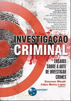 Investigação Criminal: Ensaios Sobre A Arte De Investigar Crimes (eboo