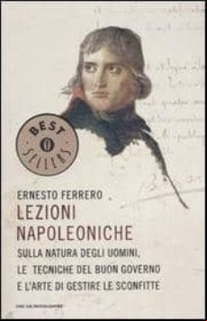 LEZIONI NAPOLEONICHE. SULLA NATURA DEGLI UOMINI, LE TECNICHE DEL BUON GOVERNO E L ARTE DI GESTIRE LE SCONFITTE. (edición en italiano)