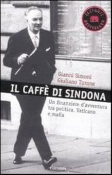 IL CAFFE DI SINDONA: UN FINANZIERE D AVVENTURA TRA POLITICA, VATI CANO E MAFIA (edición en italiano)