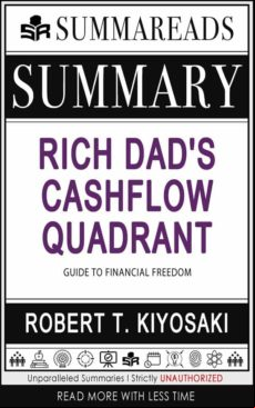SUMMARY OF RICH DADS CASHFLOW QUADRANT: GUIDE TO FINANCIAL FREEDOM BY ROBERT T. KIYOSAKI EBOOK (edición en inglés)