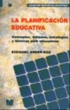 LA PLANIFICACION EDUCATIVA: CONCEPTOS, METODOS, ESTRATEGIAS Y TEC NICAS PARA EDUCADORES (7 ED)
