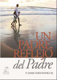 Un Padre Reflejo Del Padre (ebook)