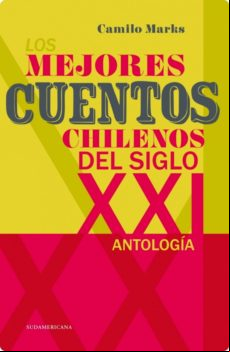 Los Mejores Cuentos Chilenos Del Siglo Xxi (ebook)