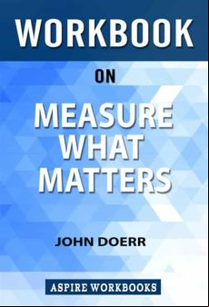 Workbook On Measure What Matters: Okrs: The Simple Idea That Drives 10