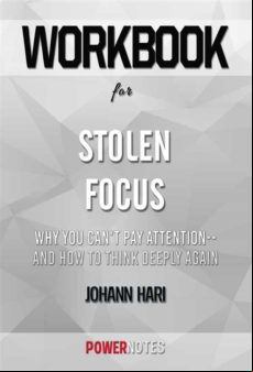 Workbook On Stolen Focus: Why You Cant Pay Attention--and How To Think