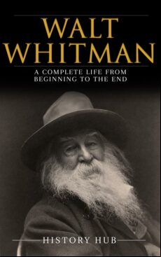 WALT WHITMAN: A COMPLETE LIFE FROM BEGINNING TO THE END EBOOK (edición en inglés)