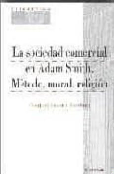 La Sociedad Comercial En Adam Smith: Metodo Moral Religion