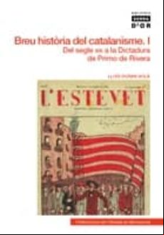Breu Historia Del Catalanisme I: Del Segle Xix A La Dictadura De Primo