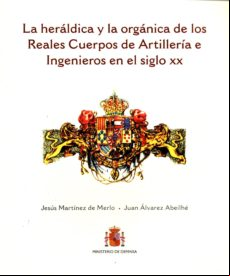 La Heraldica Y La Organica De Los Reales Cuerpos De Artilleria E Ingen