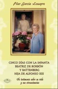 Cinco Dias Con La Infanta Beatriz De Borbon Y Battenberg Hija De Alfon