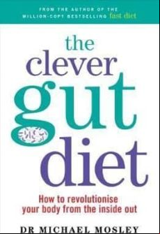 The Clever Guts Diet: How To Revolutionise Your Body From The Inside O