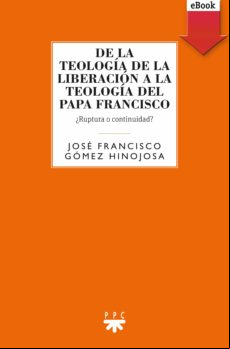 De La Teología De La Liberación A La Teología Del Papa Francisco (eboo