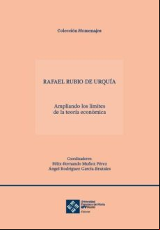 Rafael Rubio De Urquia. Ampliando Los Limites De La Teoria Economica
