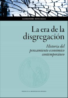 La Era De La Disgregación: Historia Del Pensamiento Económico Contempo