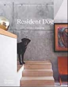 Resident Dog: Incredible Homes And The Dogs That Live There
