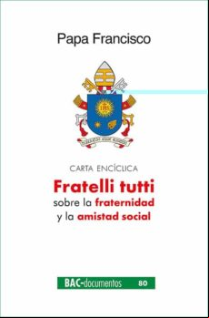 Fratelli Tutti. Carta Encíclica Sobre La Fraternidad Y La Amistad Soci