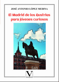El Madrid De Los Austrias Para Jóvenes Curiosos