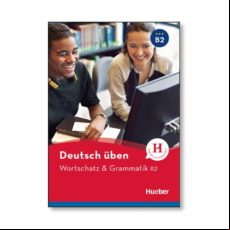 Deutsch Uben: Wortschatz & Grammatik B2