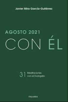 Con El - Agosto 2021. 31 Meditaciones Con El Evangelio