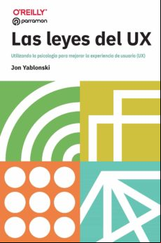 Las Leyes Del Ux. Utilizando La Psicología Para Mejorar La Experiencia