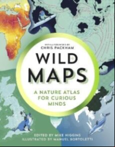 WILD MAPS : A NATURE ATLAS FOR CURIOUS MINDS (edición en inglés)