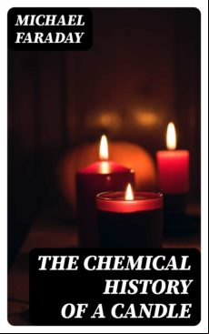 The Chemical History Of A Candle (ebook)
