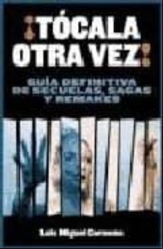 ¡tocala Otra Vez!: Guia Definitiva De Secuelas Sagas Y Remakes
