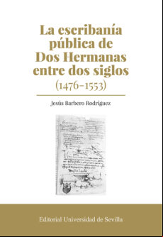 LA ESCRIBANÍA PÚBLICA DE DOS HERMANAS ENTRE DOS SIGLOS (1476-1553 )