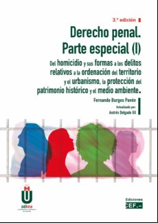 DERECHO PENAL. PARTE ESPECIAL (I). DEL HOMICIDIO Y SUS FORMAS A LOS DELITOS RELATIVOS A LA ORDENACIÓN DEL TERRITORIO Y EL URBANISMO, LA PROTECCIÓN DEL PATRIMONIO HISTÓRICO Y EL MEDIO AMBIENTE