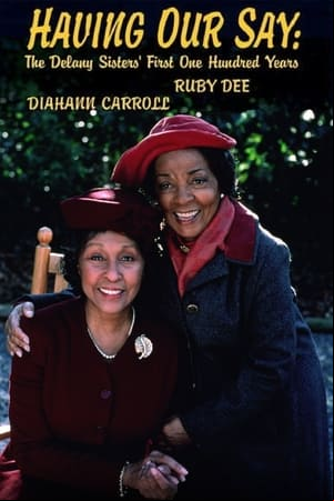 Having Our Say: The Delany Sisters First 100 Years Having Our Say: The Delany Sisters First 100 Years